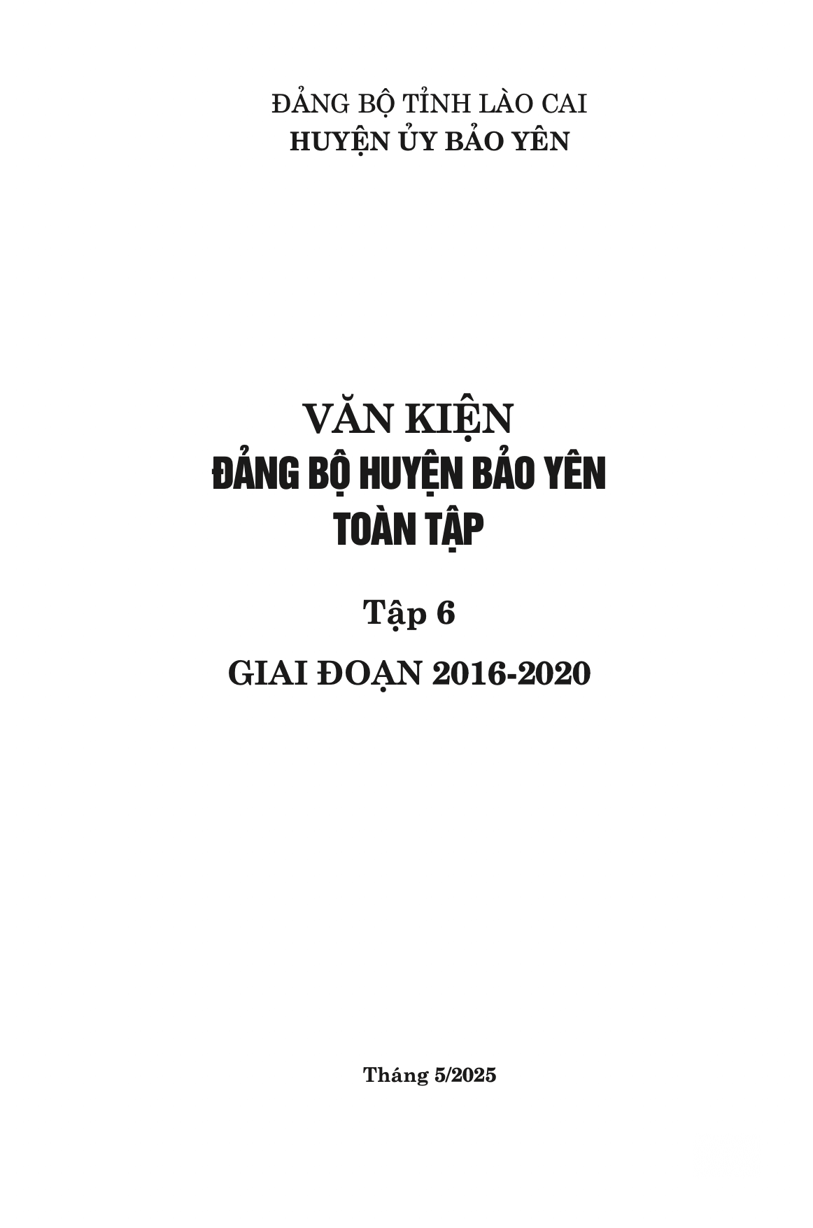 VĂN KIỆN ĐẢNG BỘ HUYỆN BẢO YÊN TOÀN TẬP - TẬP 6 GIAI ĐOẠN 2016 - 2020